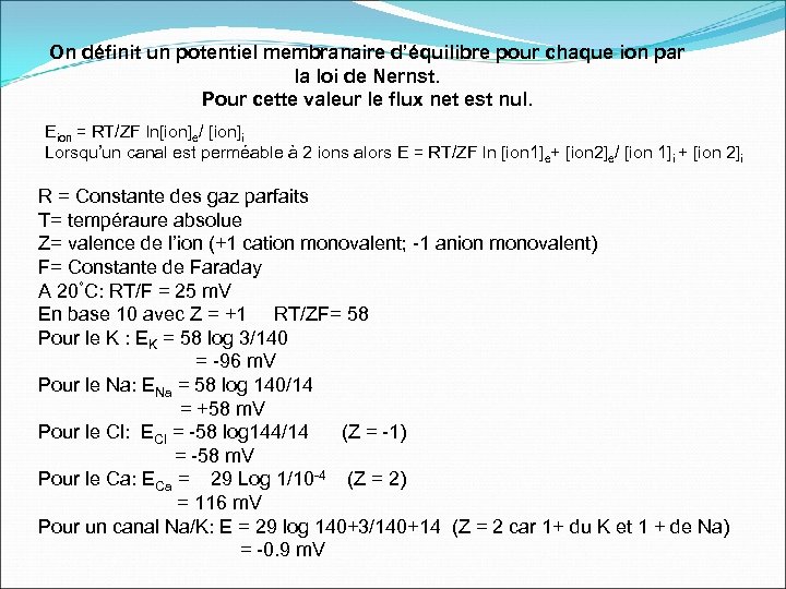 On définit un potentiel membranaire d’équilibre pour chaque ion par la loi de Nernst.