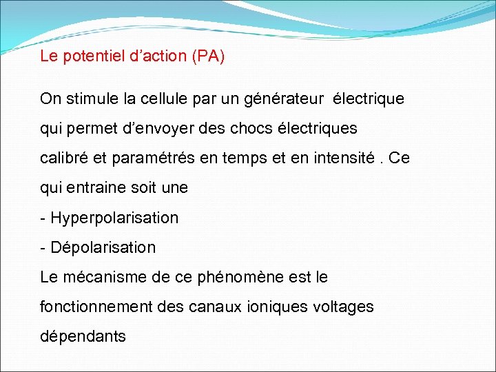 Le potentiel d’action (PA) On stimule la cellule par un générateur électrique qui permet