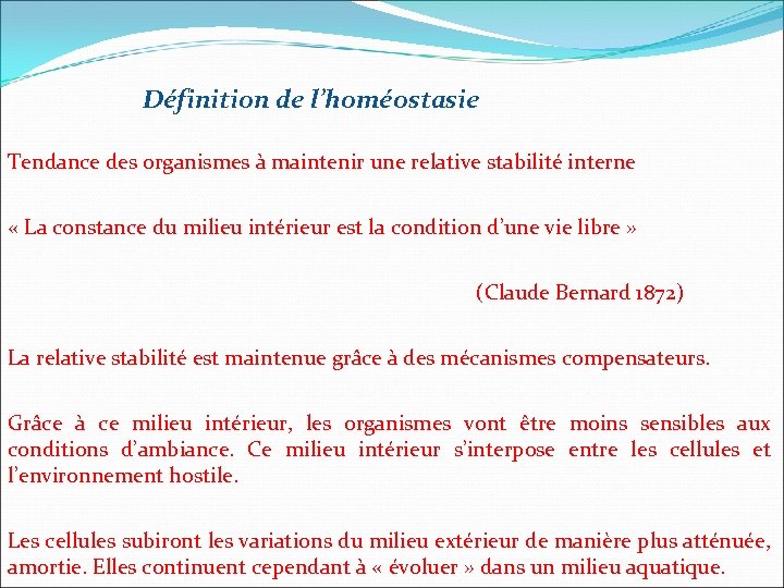 Définition de l’homéostasie Tendance des organismes à maintenir une relative stabilité interne « La