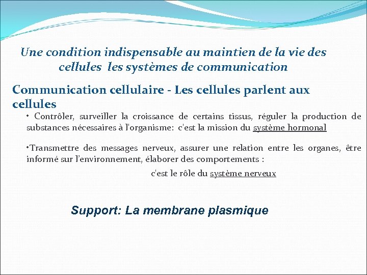 Une condition indispensable au maintien de la vie des cellules systèmes de communication Communication