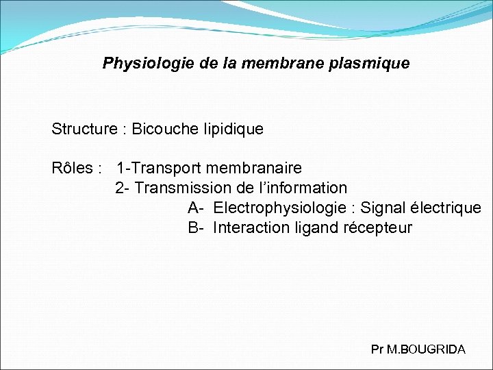Physiologie de la membrane plasmique Structure : Bicouche lipidique Rôles : 1 -Transport membranaire