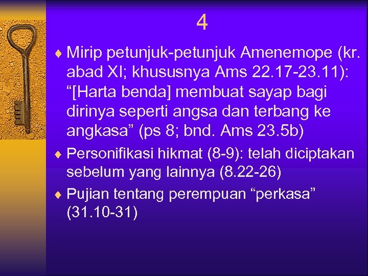 4 ¨ Mirip petunjuk-petunjuk Amenemope (kr. abad XI; khususnya Ams 22. 17 -23. 11):