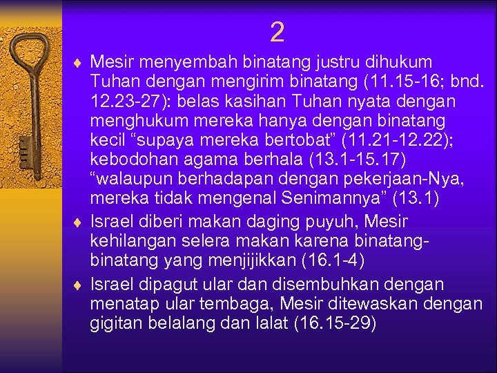 2 ¨ Mesir menyembah binatang justru dihukum Tuhan dengan mengirim binatang (11. 15 -16;