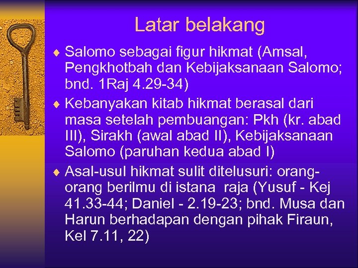 Latar belakang ¨ Salomo sebagai figur hikmat (Amsal, Pengkhotbah dan Kebijaksanaan Salomo; bnd. 1