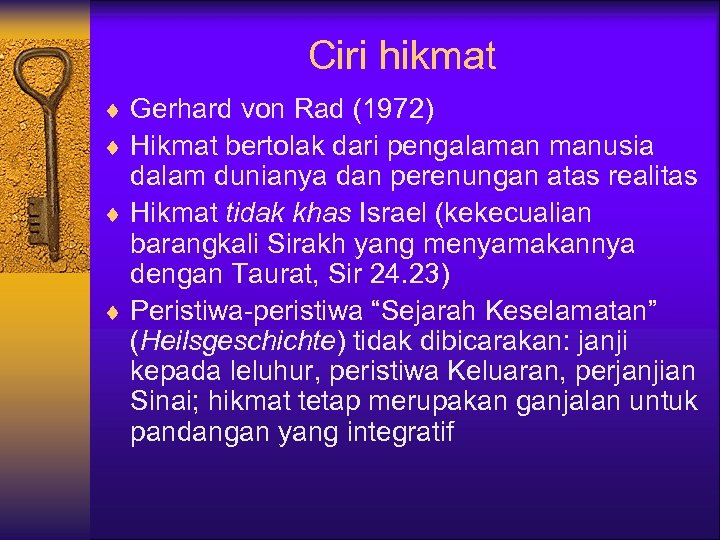 Ciri hikmat ¨ Gerhard von Rad (1972) ¨ Hikmat bertolak dari pengalaman manusia dalam
