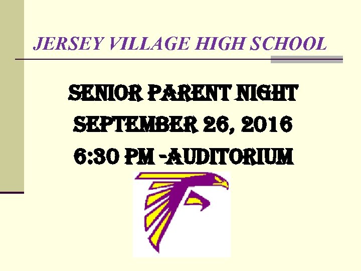 JERSEY VILLAGE HIGH SCHOOL Senior parent night September 26, 2016 6: 30 pm -auditorium