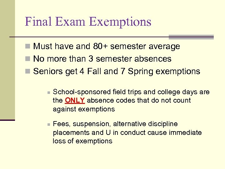 Final Exam Exemptions n Must have and 80+ semester average n No more than
