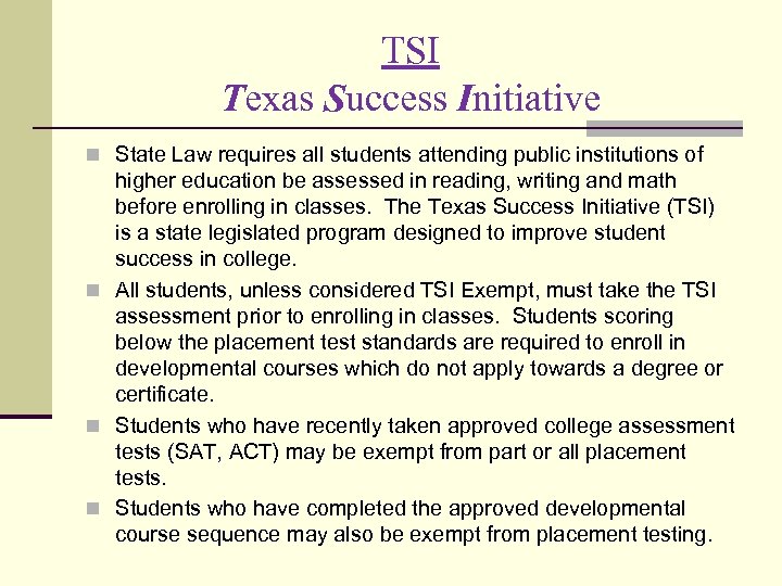 TSI Texas Success Initiative n State Law requires all students attending public institutions of