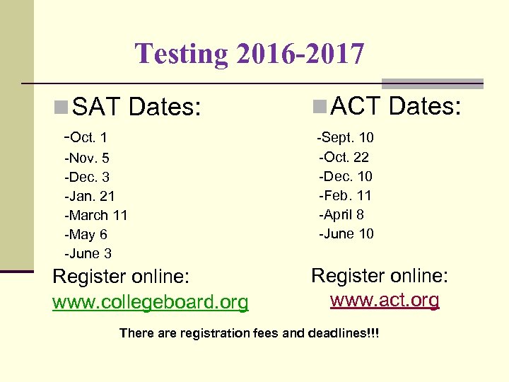 Testing 2016 -2017 n SAT Dates: n ACT Dates: -Oct. 1 -Sept. 10 -Nov.