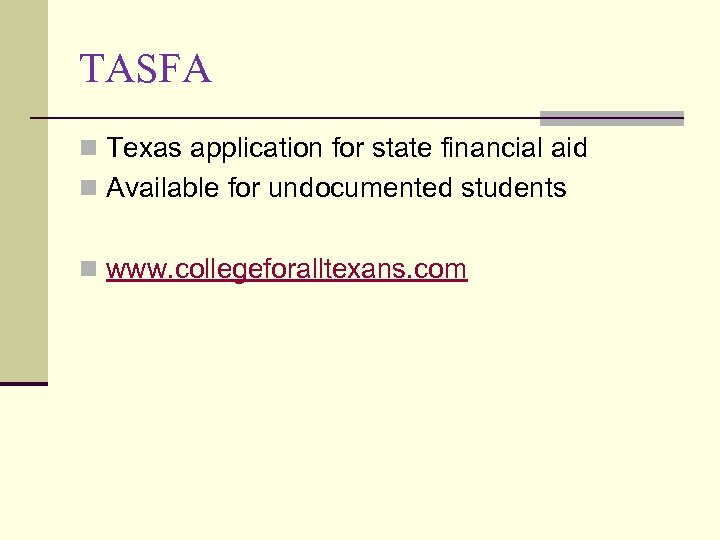 TASFA n Texas application for state financial aid n Available for undocumented students n
