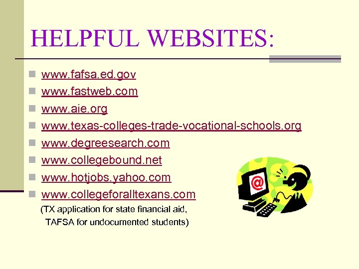 HELPFUL WEBSITES: n www. fafsa. ed. gov n www. fastweb. com n www. aie.