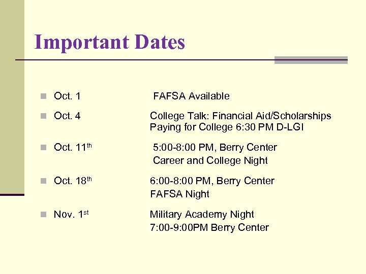  Important Dates n Oct. 1 FAFSA Available n Oct. 4 College Talk: Financial