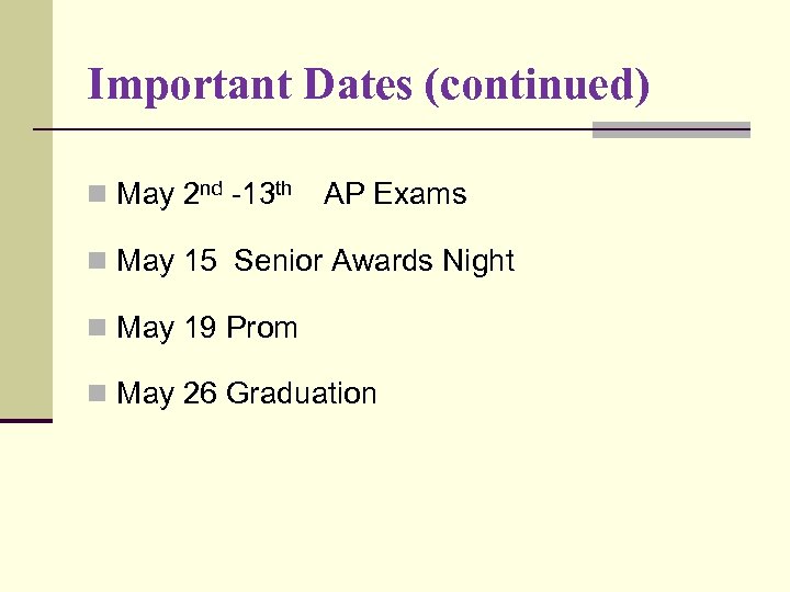 Important Dates (continued) n May 2 nd -13 th AP Exams n May 15