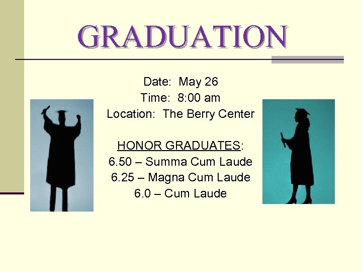 GRADUATION Date: May 26 Time: 8: 00 am Location: The Berry Center HONOR GRADUATES: