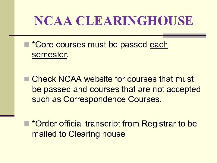 NCAA CLEARINGHOUSE n *Core courses must be passed each semester. n Check NCAA website
