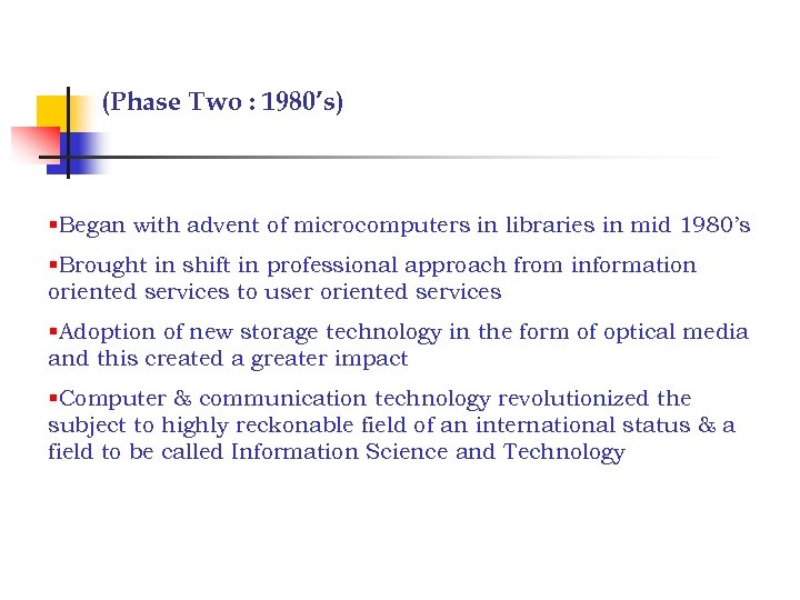 (Phase Two : 1980’s) §Began with advent of microcomputers in libraries in mid 1980’s