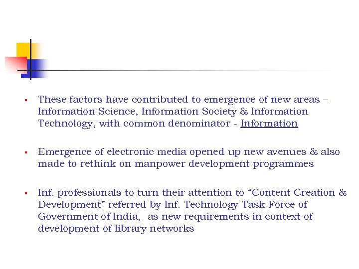 § § § These factors have contributed to emergence of new areas – Information