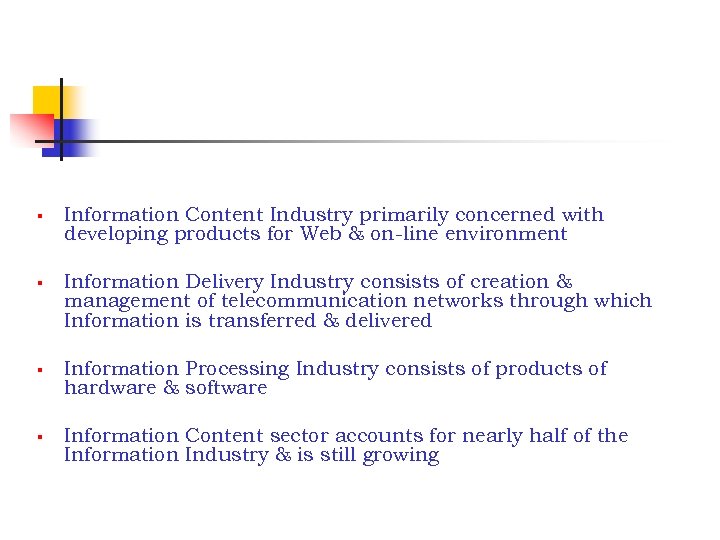 § § Information Content Industry primarily concerned with developing products for Web & on-line