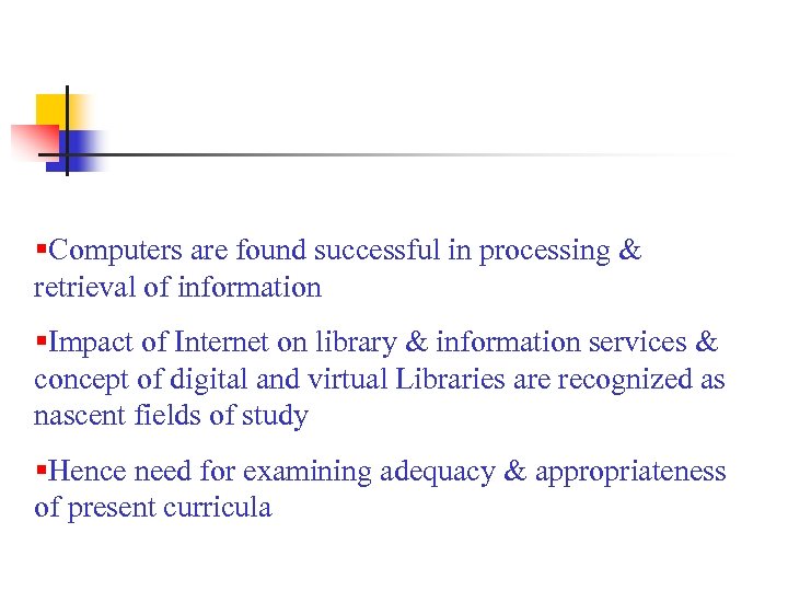 §Computers are found successful in processing & retrieval of information §Impact of Internet on