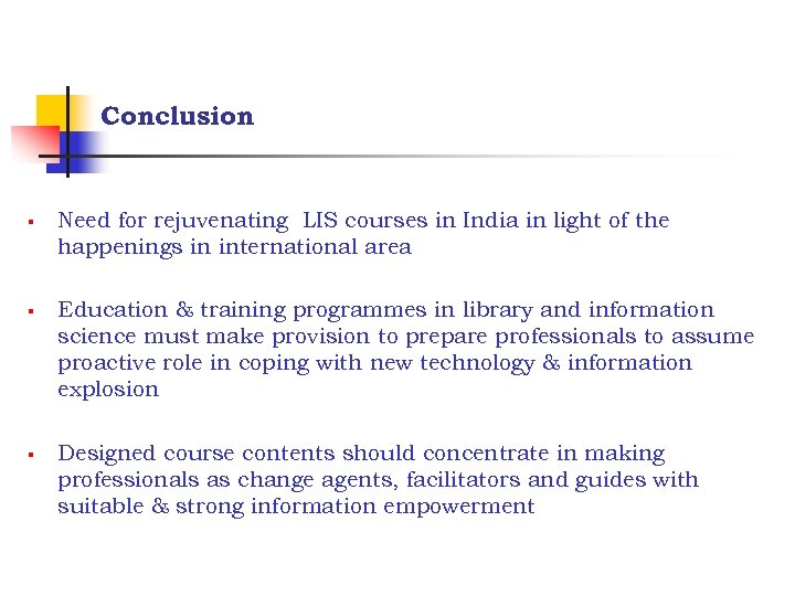 Conclusion § § § Need for rejuvenating LIS courses in India in light of
