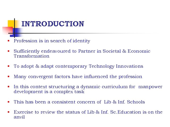 INTRODUCTION § Profession is in search of identity § Sufficiently endeavoured to Partner in