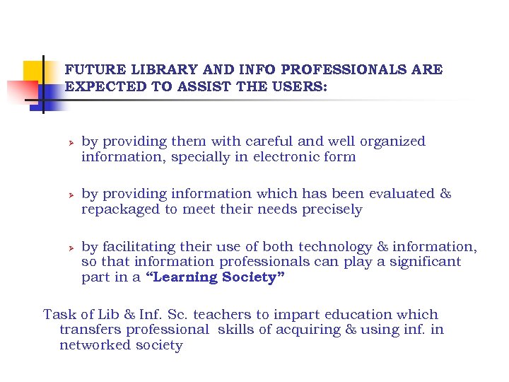 FUTURE LIBRARY AND INFO PROFESSIONALS ARE EXPECTED TO ASSIST THE USERS: Ø Ø Ø