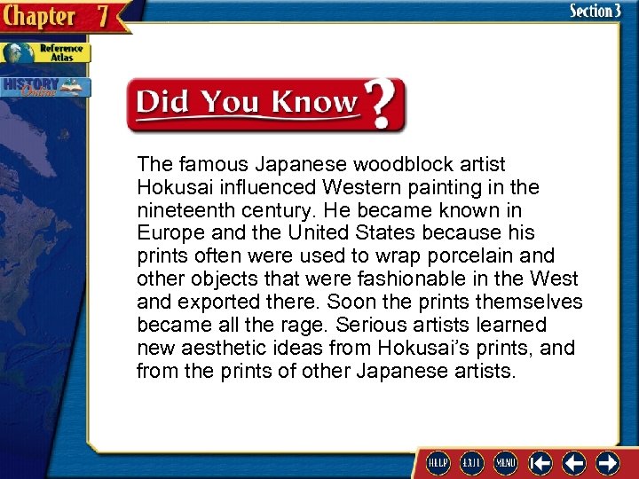 The famous Japanese woodblock artist Hokusai influenced Western painting in the nineteenth century. He