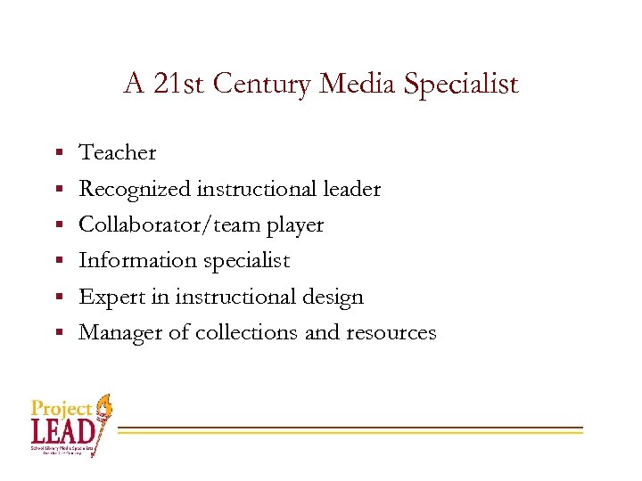 A 21 st Century Media Specialist § § § Teacher Recognized instructional leader Collaborator/team