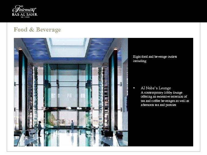 Food & Beverage Eight food and beverage outlets including: • Al Naba’a Lounge A