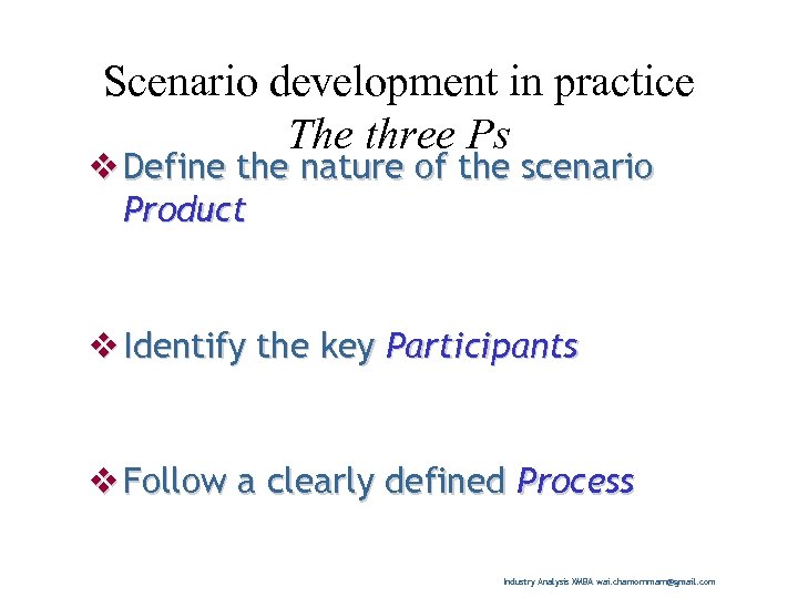 Scenario development in practice The three Ps v Define the nature of the scenario