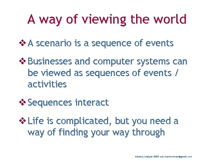 A way of viewing the world v A scenario is a sequence of events