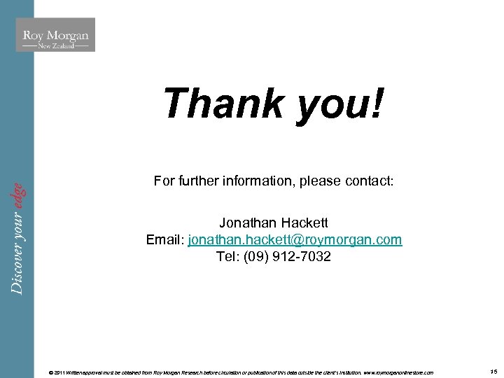 Thank you! For further information, please contact: Jonathan Hackett Email: jonathan. hackett@roymorgan. com Tel: