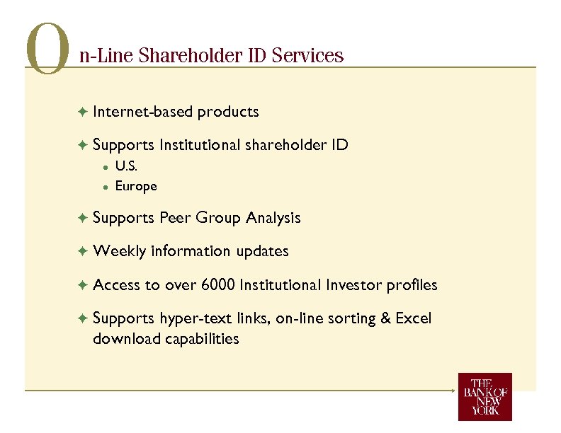 O n-Line Shareholder ID Services F Internet-based products F Supports Institutional shareholder ID l