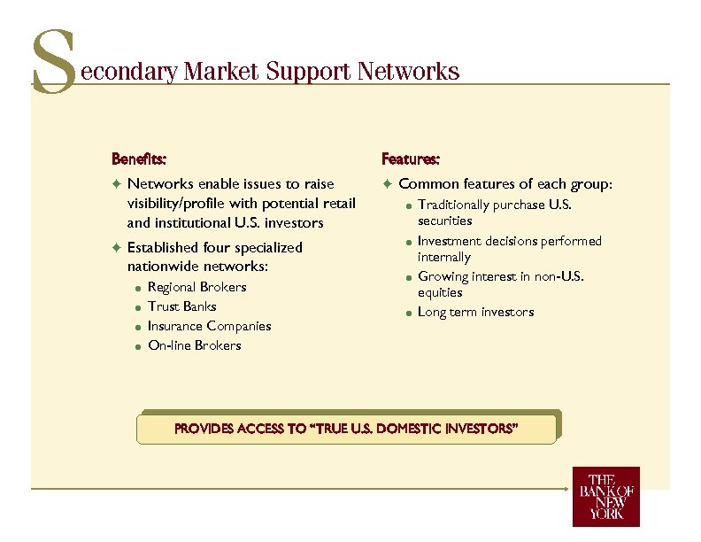 S econdary Market Support Networks Benefits: F F Features: Networks enable issues to raise