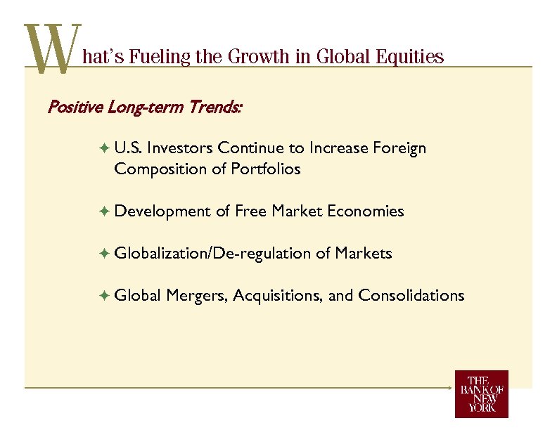 W hat’s Fueling the Growth in Global Equities Positive Long-term Trends: F U. S.
