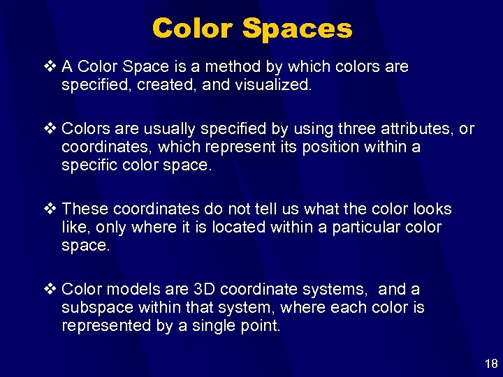 Color Spaces v A Color Space is a method by which colors are specified,