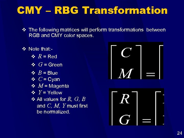 CMY – RBG Transformation v The following matrices will perform transformations between RGB and
