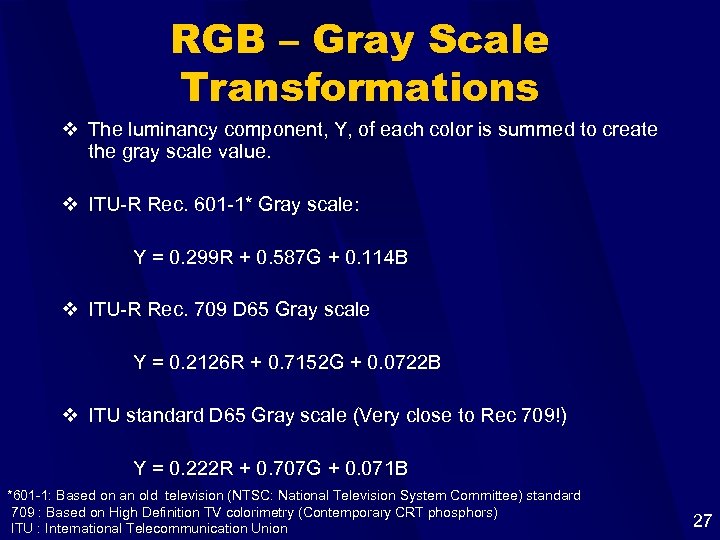 RGB – Gray Scale Transformations v The luminancy component, Y, of each color is