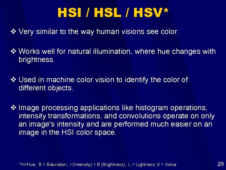 HSI / HSL / HSV* v Very similar to the way human visions see