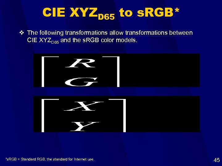 CIE XYZD 65 to s. RGB* v The following transformations allow transformations between CIE