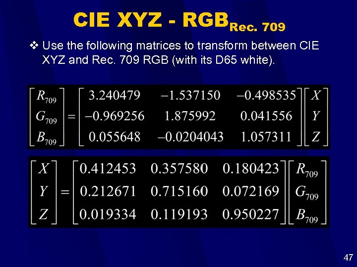 CIE XYZ - RGBRec. 709 v Use the following matrices to transform between CIE