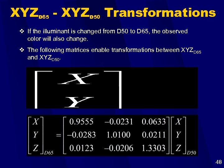 XYZ D 65 - XYZ D 50 Transformations v If the illuminant is changed
