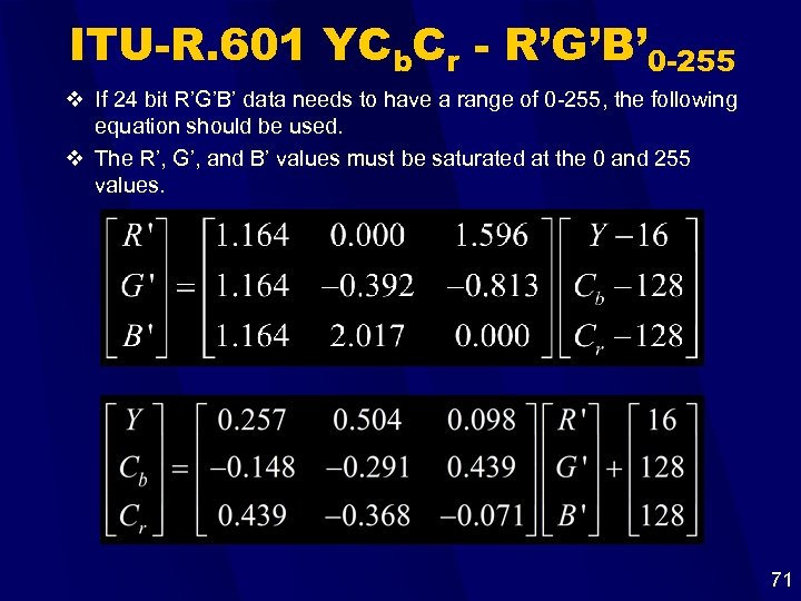 ITU-R. 601 YCb. Cr - R’G’B’ 0 -255 v If 24 bit R’G’B’ data