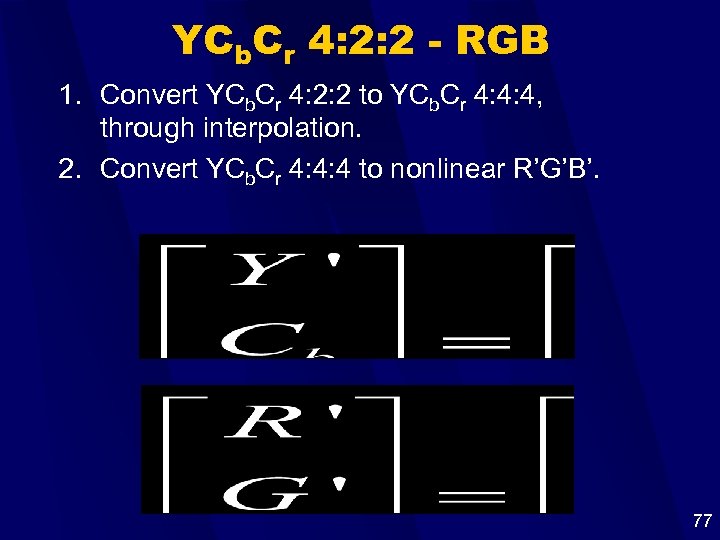 YCb. Cr 4: 2: 2 - RGB 1. Convert YCb. Cr 4: 2: 2