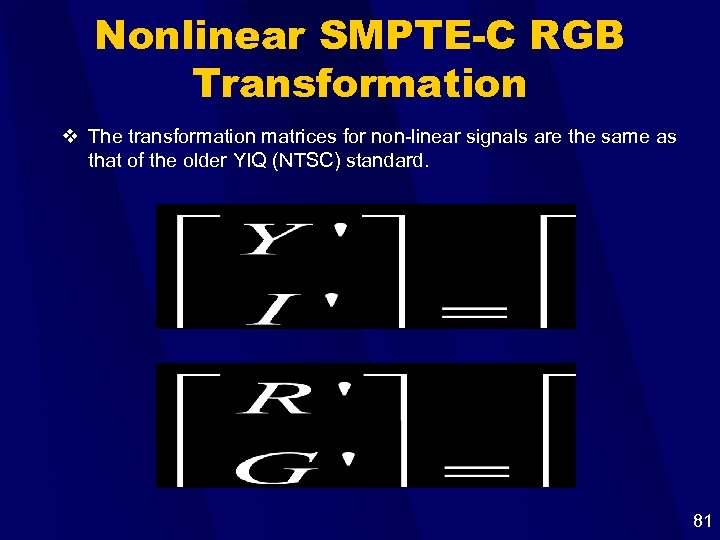Nonlinear SMPTE-C RGB Transformation v The transformation matrices for non-linear signals are the same
