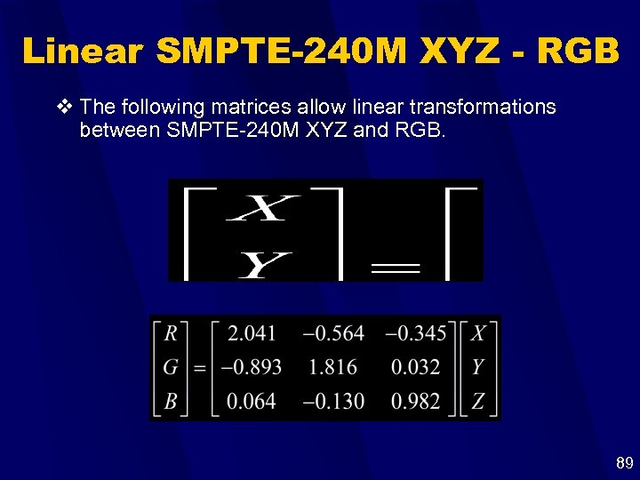 Linear SMPTE-240 M XYZ - RGB v The following matrices allow linear transformations between