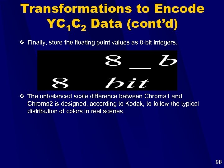 Transformations to Encode YC 1 C 2 Data (cont’d) v Finally, store the floating