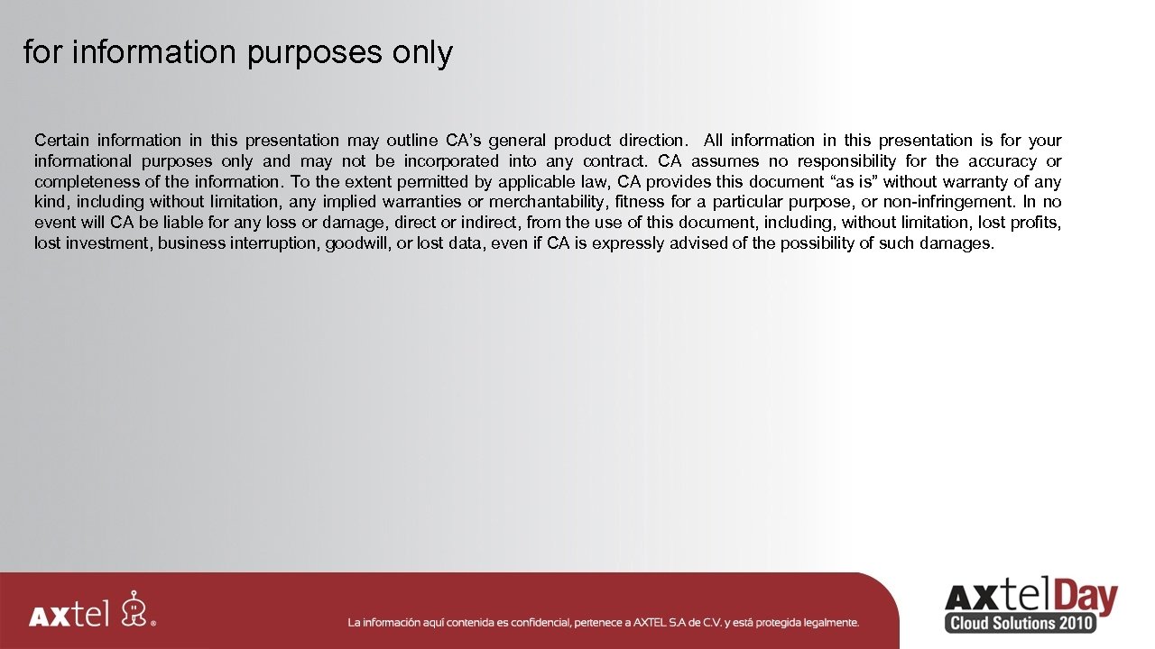 for information purposes only Certain information in this presentation may outline CA’s general product