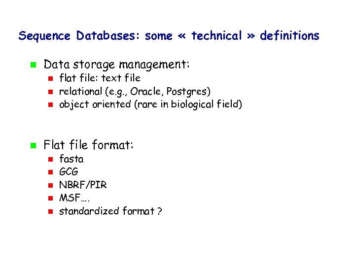 Sequence Databases: some « technical » definitions Data storage management: flat file: text file