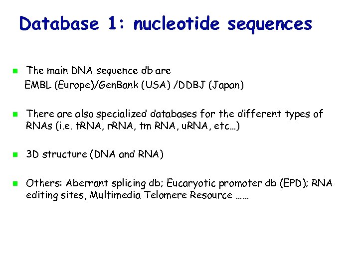 Database 1: nucleotide sequences The main DNA sequence db are EMBL (Europe)/Gen. Bank (USA)